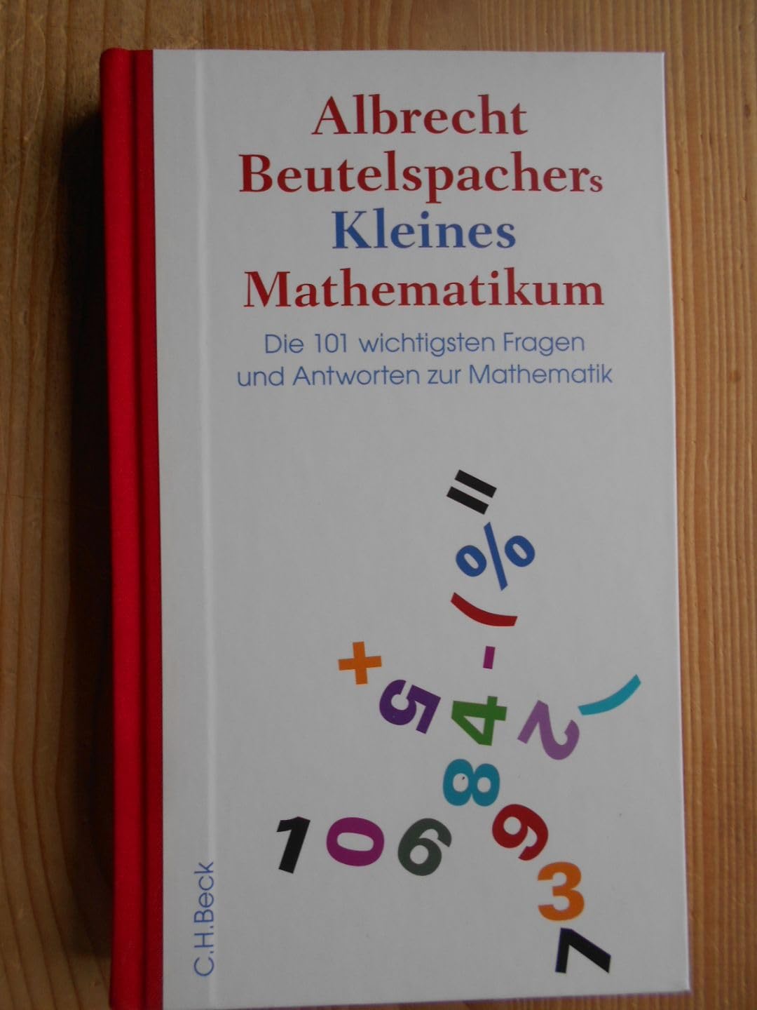 Albrecht Beutelspachers Kleines Mathematikum: Die 101 wichtigsten Fragen und Antworten zur Mathematik Mathematics