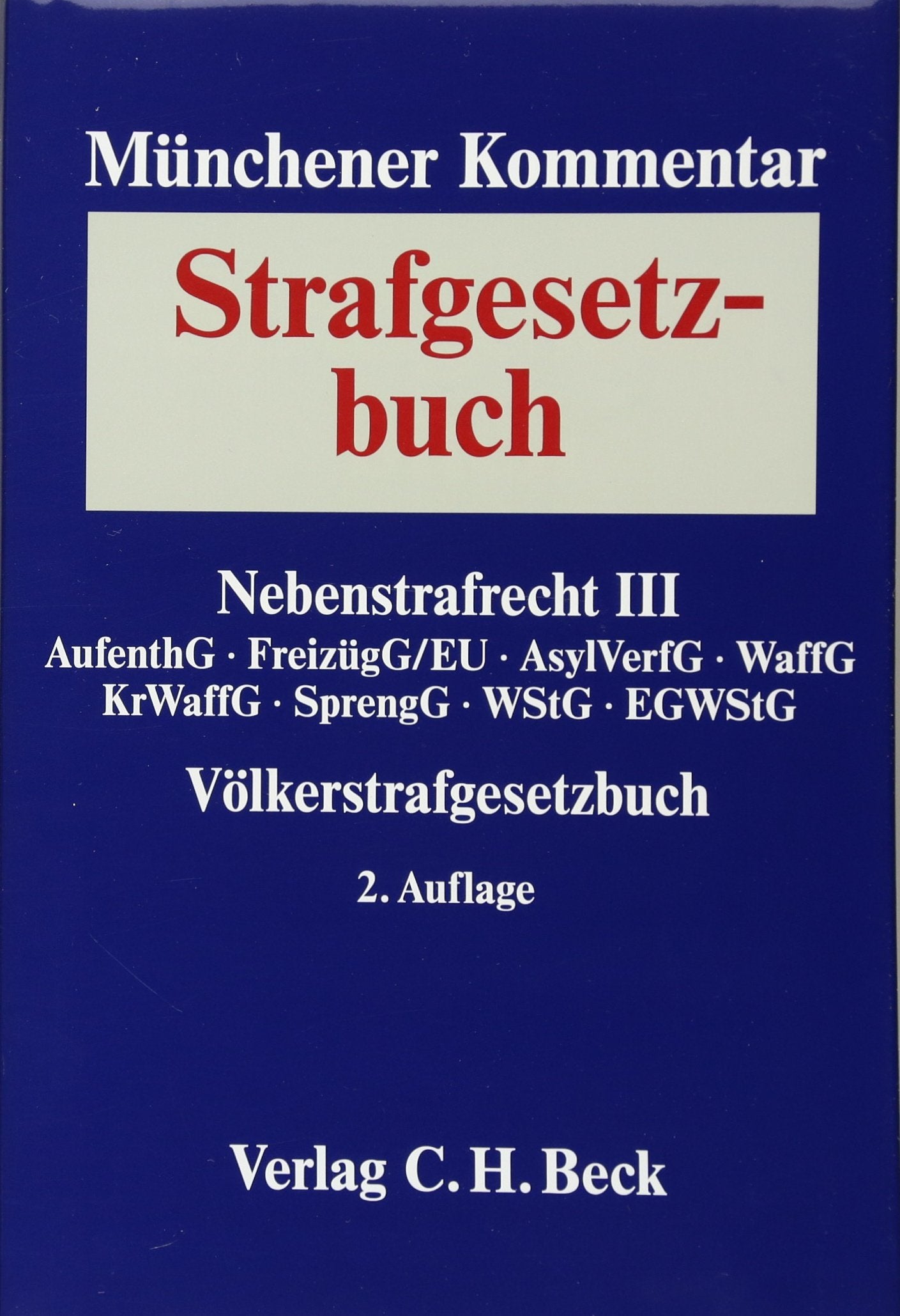 Münchener Kommentar zum Strafgesetzbuch Bd. 8: Nebenstrafrecht III, Völkerstrafgesetzbuch: Strafvorschriften aus: AufenthG, FreizügG, AsylVfG, WaffG, KrWaffG, SprengG, WStG, EGWStG Law