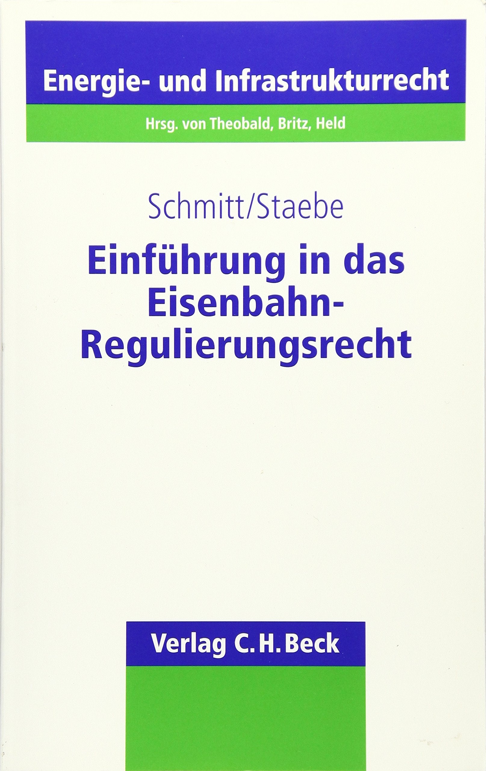 Einführung in das Eisenbahn-Regulierungsrecht: Eine Darstellung der Grundlagen und der Anwendungspraxis des Rechts der Eisenbahnregulierung (Schriftenreihe Energie- und Infrastrukturrecht, Band 9) Law