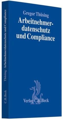 Arbeitnehmerdatenschutz und Compliance: Effektive Compliance im Spannungsfeld von reformiertem BDSG, Persönlichkeitsschutz und betrieblicher Mitbestimmung (Compliance für die Praxis) Law
