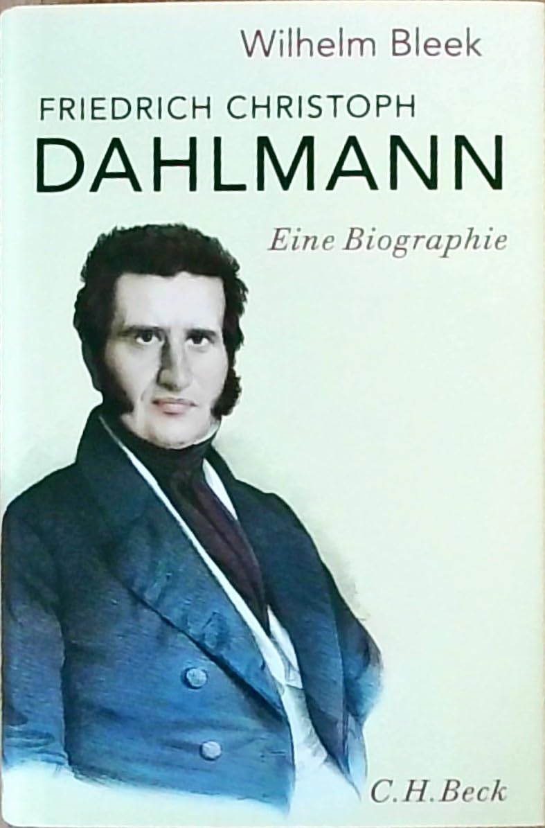 Friedrich Christoph Dahlmann: Eine Biographie Politics & Society
