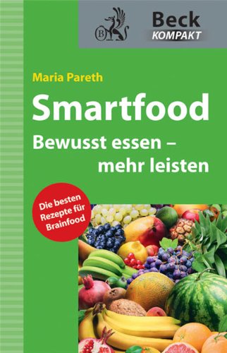 Smartfood: Bewusst essen - mehr leisten (Beck kompakt) Health, Nutrition & Fitness