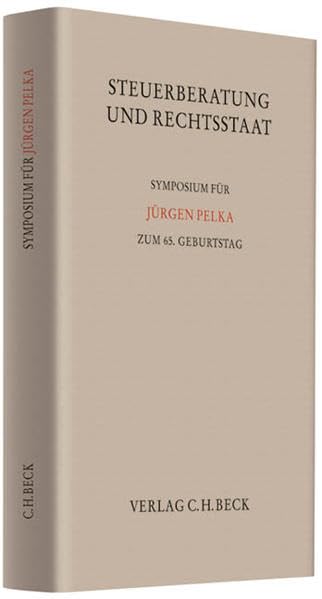 Steuerberatung und Rechtsstaat: Symposium für Jürgen Pelka zum 65. Geburtstag Law