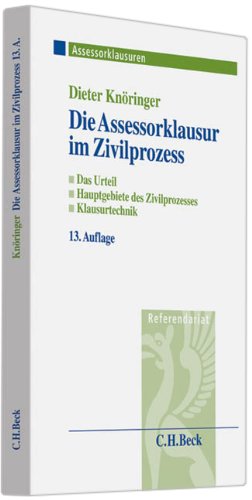 Die Assessorklausur im Zivilprozess: Das Zivilprozessurteil, Hauptgebiete des Zivilprozesses, Klausurtechnik (Assessorklausuren) Law