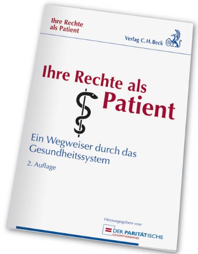 Ihre Rechte als Patient: Ein Wegweiser durch das Gesundheitssystem, Rechtsstand: Stand der Gesetzgebung 1. März 2011 Law