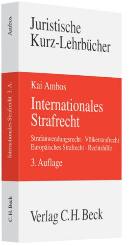 Internationales Strafrecht: Strafanwendungsrecht, Völkerstrafrecht, Europäisches Strafrecht, Rechtshilfe (Kurzlehrbücher für das Juristische Studium) Law