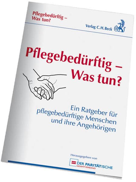 Pflegebedürftig - Was tun?: Ein Ratgeber für pflegebedürftige Menschen und ihre Angehörigen, Rechtsstand: Stand der Gesetzgebung 1. März 2011 Law