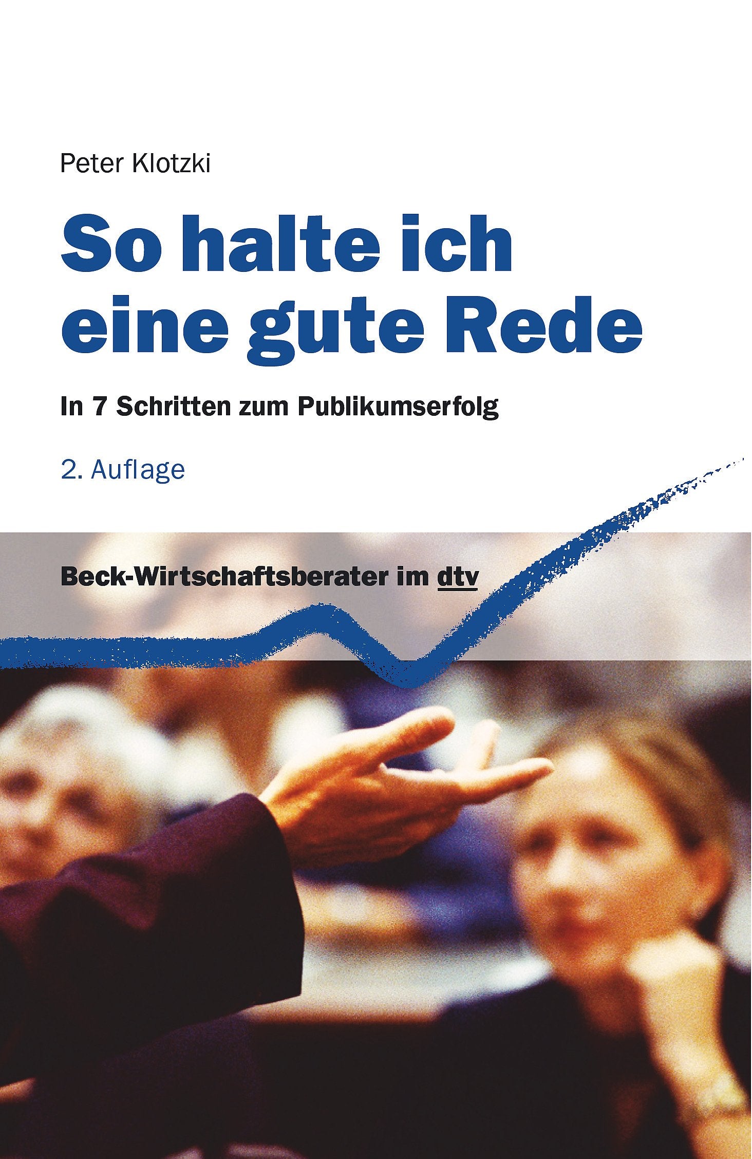 So halte ich eine gute Rede: In 7 Schritten zum Publikumserfolg (dtv Beck Wirtschaftsberater) Business, Finance & Career