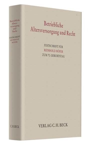 Betriebliche Altersversorgung und Recht: Festschrift für Reinhold Höfer zum 70. Geburtstag (Festschriften, Festgaben, Gedächtnisschriften) Law