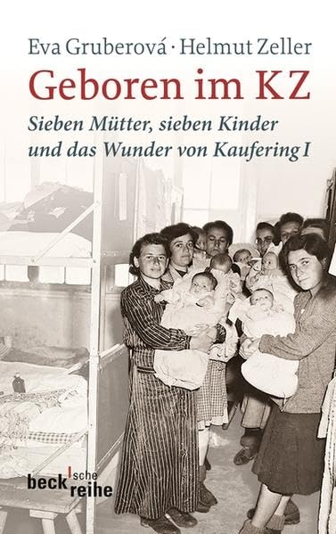 Geboren im KZ: Sieben Mütter, sieben Kinder und das Wunder von Kaufering I (Beck'sche Reihe) German history books