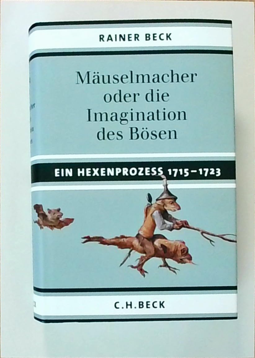 Mäuselmacher: oder die Imagination des Bösen. Ein Hexenprozess 1715-1723 Philosophy