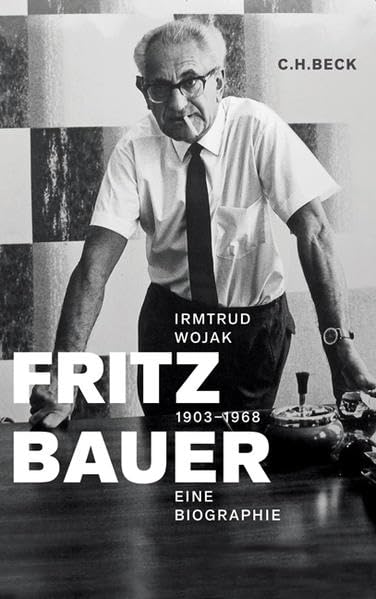 Fritz Bauer 1903-1968: Eine Biographie Politics & History