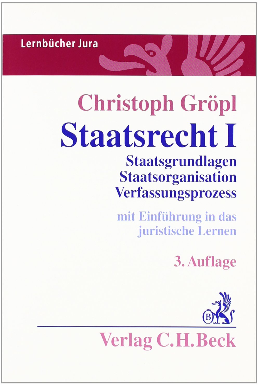 Staatsrecht I: Staatsgrundlagen, Staatsorganisation, Verfassungsprozess (Lernbücher Jura) Law