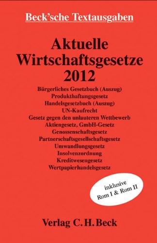 Aktuelle Wirtschaftsgesetze 2012: Rechtsstand: 6. Oktober 2011 (Beck'sche Textausgaben) Law