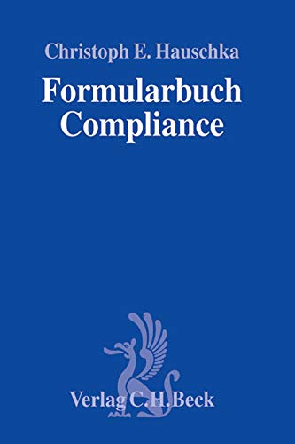 Formularbuch Compliance: Formularbuch der Haftungsvermeidung im Unternehmen Law