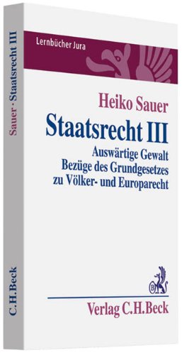 Staatsrecht III: Auswärtige Gewalt, Bezüge des Grundgesetzes zu Völker- und Europarecht (Lernbücher Jura) Law