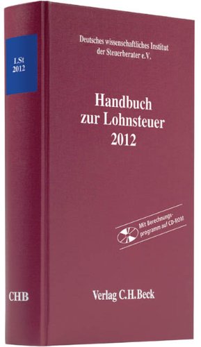 Handbuch zur Lohnsteuer 2012: Rechtsstand: 1. März 2012 (Schriften des Deutschen wissenschaftlichen Steuerinstituts der Steuerberater e.V.) Law