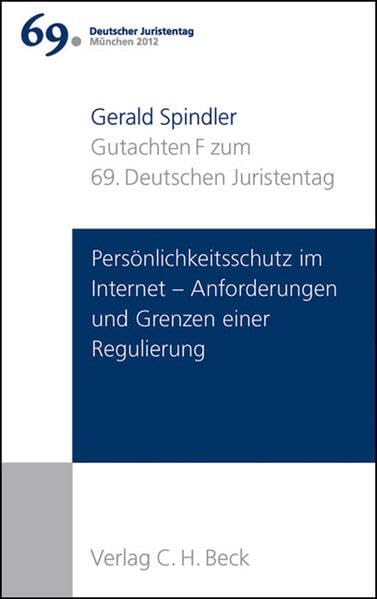 Verhandlungen des 69. Deutschen Juristentages München 2012 Bd. I: Gutachten Teil F: Persönlichkeitsschutz im Internet - Anforderungen und Grenzen einer Regulierung Law