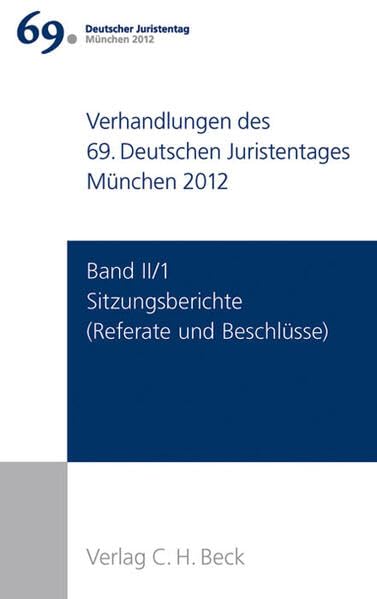Verhandlungen des 69. Deutschen Juristentages München 2012 Band II/1: Sitzungsberichte: Referate und Beschlüsse Law