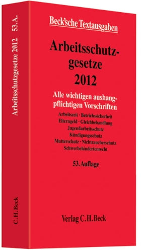 Arbeitsschutzgesetze 2012: Alle wichtigen aushangpflichtigen Vorschriften Arbeitszeit, Betriebssicherheit, Elterngeld, Gleichbehandlung, ... 16. Januar 2012 (Beck'sche Textausgaben) Law