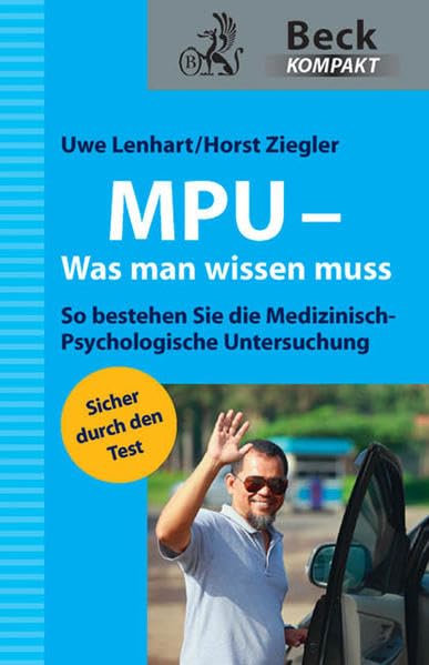 MPU - Was man wissen muss: So bestehen Sie die Medizinisch-Psychologische Untersuchung (Beck kompakt) Law