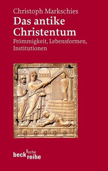 Das antike Christentum: Frömmigkeit, Lebensformen, Institutionen (Beck'sche Reihe) Politics & History