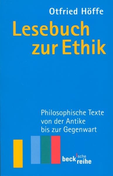 Lesebuch zur Ethik: Philosophische Texte von der Antike bis zur Gegenwart (Beck'sche Reihe) Philosophy
