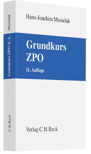 Grundkurs ZPO: Eine Darstellung zur Vermittlung von Grundlagenwissen im Zivilprozessrecht (Erkenntnisverfahren und Zwangsvollstreckung) mit Fällen und ... sowie mit Übungsklausuren (Grundkurse) Law