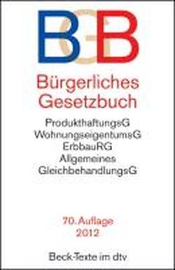Bürgerliches Gesetzbuch (BGB). Textausgabe mit ausführlichem Sachregister: mit Allgemeinem Gleichbehandlungsgesetz, BeurkundungsG, ... Rechtsstand: 1. August 2012 Books