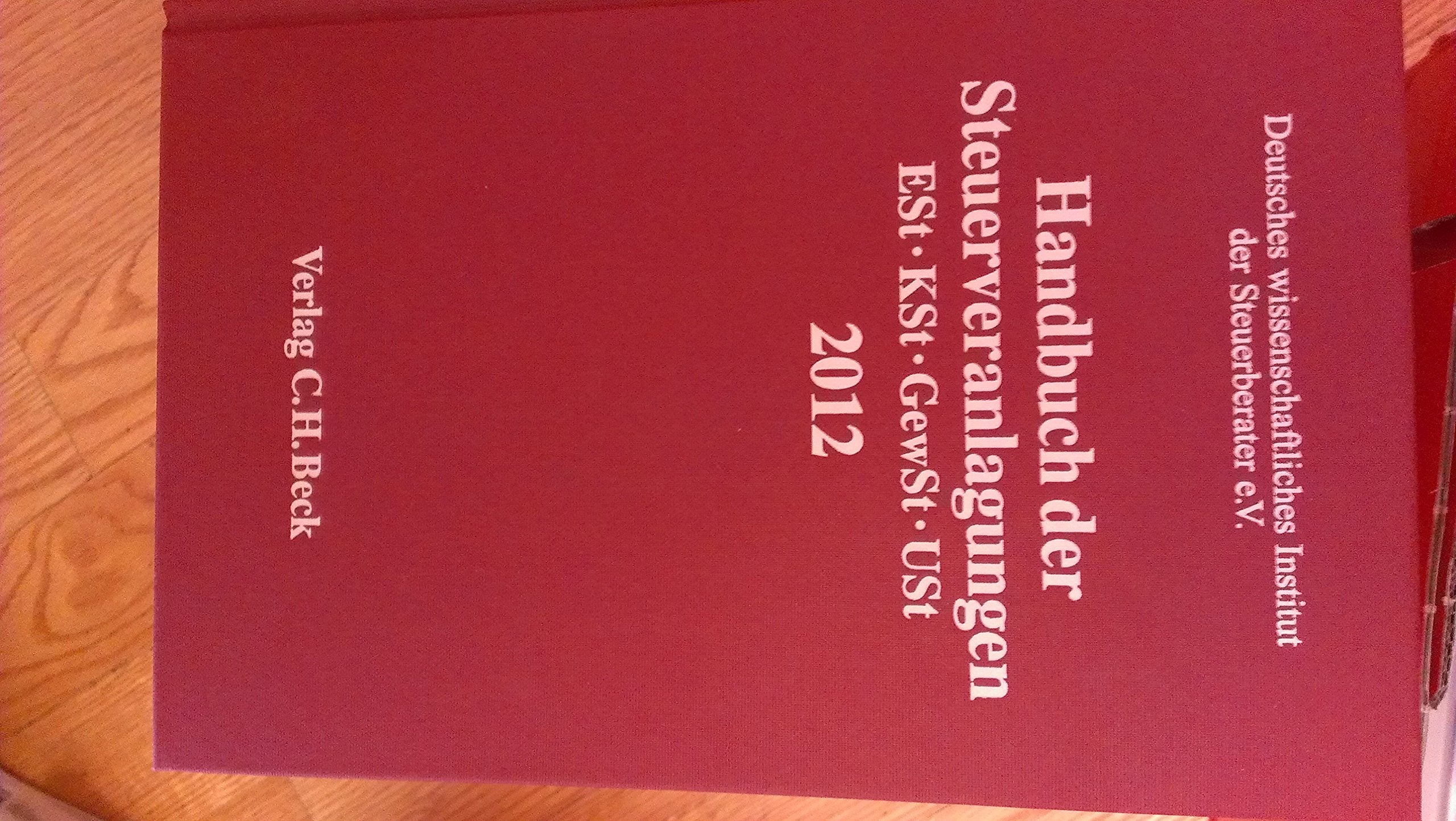 Handbuch der Steuerveranlagungen 2012: Einkommensteuer, Körperschaftsteuer, Gewerbesteuer, Umsatzsteuer (Schriften des Deutschen wissenschaftlichen Instituts der Steuerberater e.V.) Law