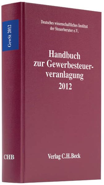 Handbuch zur Gewerbesteuerveranlagung 2012: Rechtsstand: März 2013 (Schriften des Deutschen wissenschaftlichen Instituts der Steuerberater e.V.) Law
