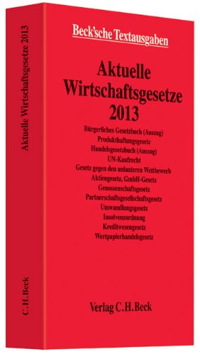 Aktuelle Wirtschaftsgesetze 2013: Rechtsstand: 1. Oktober 2012 (Beck'sche Textausgaben) Law
