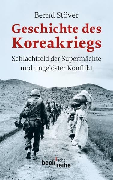 Geschichte des Koreakriegs: Schlachtfeld der Supermächte und ungelöster Konflikt (Beck'sche Reihe) Politics & History