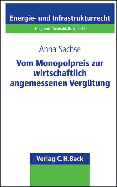 Vom Monopolpreis zur wirtschaftlich angemessenen Vergütung: Eine wettbewerbs- und energiewirtschaftsrechtliche Analyse zur Kaufpreisermittlung im ... Energie- und Infrastrukturrecht, Band 20) Law