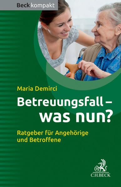 Betreuungsfall - was nun?: Ratgeber für Betroffene und Angehörige (Beck kompakt) Books