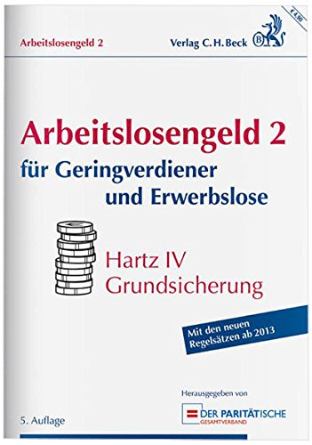 Arbeitslosengeld 2 für Geringverdiener und Erwerbslose: Hartz IV Grundsicherung, Rechtsstand: 1. Januar 2013 Law
