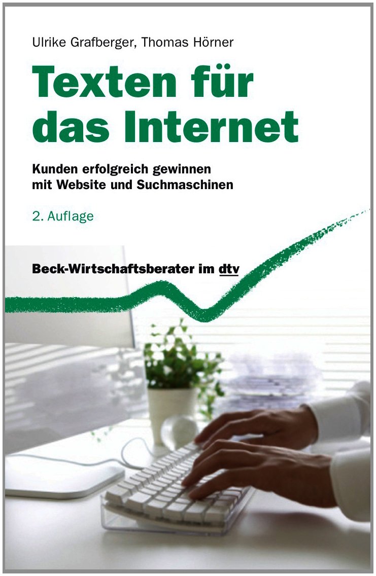 Texten für das Internet: Kunden erfolgreich gewinnen mit Website und Suchmaschinen (Beck-Wirtschaftsberater im dtv) Business, Finance & Career