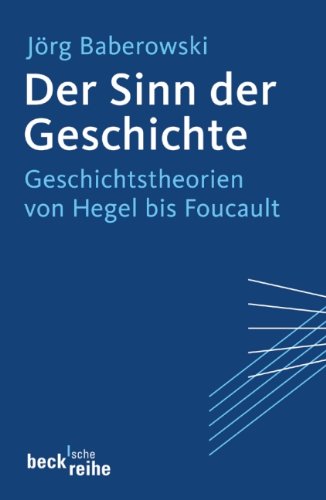 Der Sinn der Geschichte: Geschichtstheorien von Hegel bis Foucault (Beck'sche Reihe) Politics & History