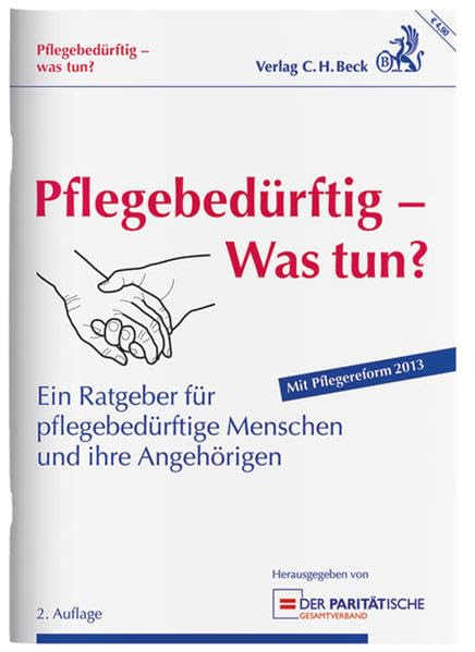 Pflegebedürftig - Was tun?: Ein Ratgeber für pflegebedürftige Menschen und ihre Angehörigen, Rechtsstand: 1. Januar 2013 Law