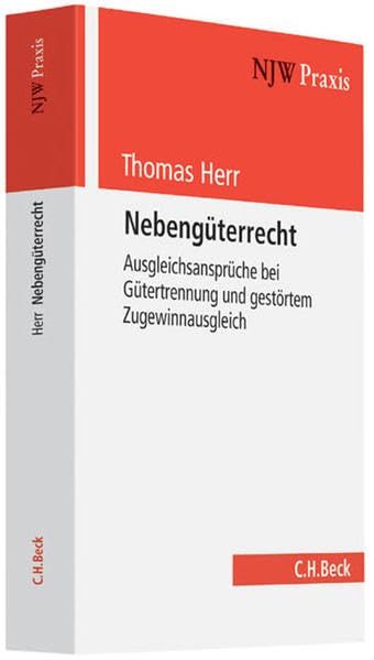 Nebengüterrecht: Ausgleichsansprüche bei Gütertrennung und gestörtem Zugewinnausgleich (NJW-Praxis, Band 95) Law
