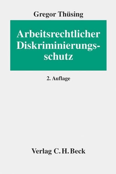Arbeitsrechtlicher Diskriminierungsschutz: Das Allgemeine Gleichbehandlungsgesetz und andere arbeitsrechtliche Benachteiligungsverbote (Erfurter Reihe zum Arbeitsrecht: ERA) Law