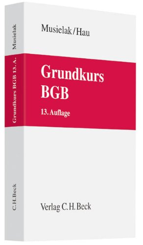 Grundkurs BGB: Eine Darstellung zur Vermittlung von Grundlagenwissen im bürgerlichen Recht mit Fällen und Fragen zur Lern- und Verständniskontrolle sowie mit Übungsklausuren (Grundkurse) Law