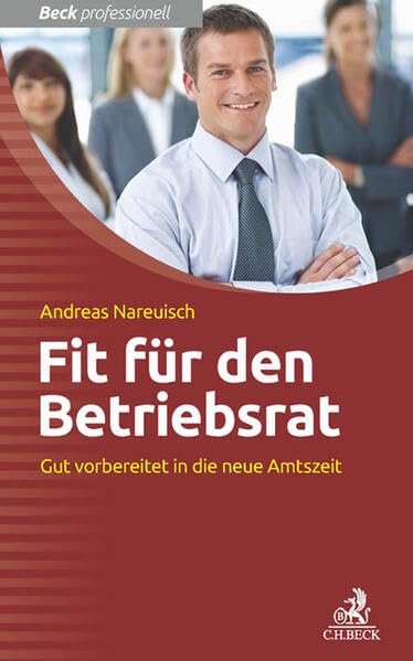 Fit für den Betriebsrat: Gut vorbereitet in die neue Amtszeit (Beck Professionell) Law
