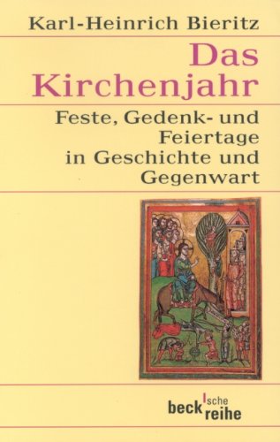 Das Kirchenjahr: Feste, Gedenk- und Feiertage in Geschichte und Gegenwart (Beck'sche Reihe) Religion & Esotericism