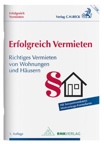Erfolgreich Vermieten: Richtiges Vermieten von Wohnungen und Häusern mit Formularverträgen Law
