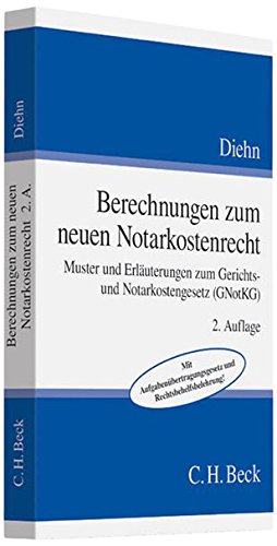 Berechnungen zum neuen Gerichts- und Notarkostenrecht: Muster und Erläuterungen zum Gerichts- und Notarkostengesetz (GNotKG) Law