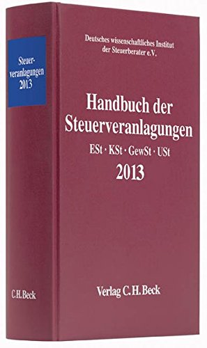 Handbuch der Steuerveranlagungen 2013: Einkommensteuer, Körperschaftsteuer, Gewerbesteuer, Umsatzsteuer - Rechtsstand: 1. Januar 2014 (Schriften des ... Instituts der Steuerberater e.V.) Law
