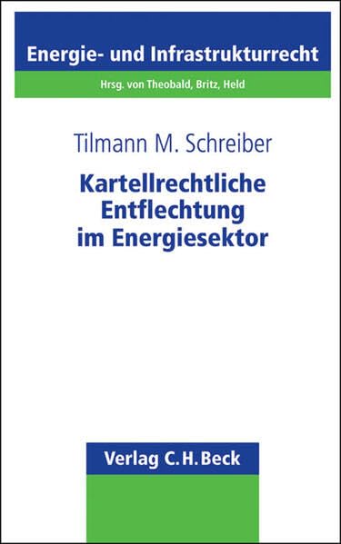 Kartellrechtliche Entflechtung im Energiesektor (Schriftenreihe Energie- und Infrastrukturrecht, Band 21) Law