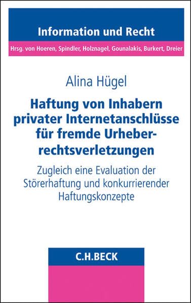 Haftung von Inhabern privater Internetanschlüsse für fremde Urheberrechtsverletzungen: Zugleich eine Evaluation der Störerhaftung und konkurrierender ... Information und Recht, Band 81) Law