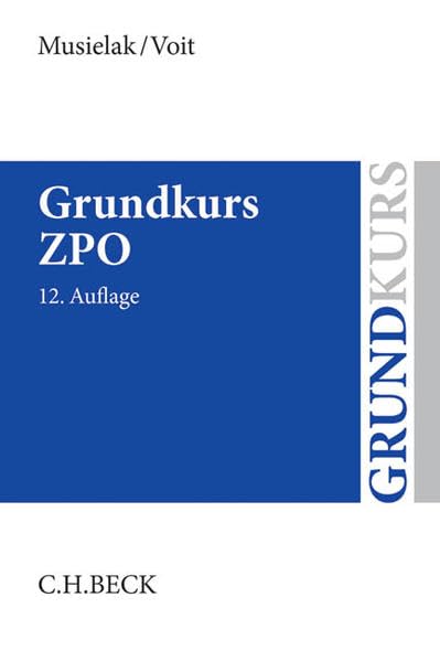 Grundkurs ZPO: Eine Darstellung zur Vermittlung von Grundlagenwissen im Zivilprozessrecht (Erkenntnisverfahren und Zwangsvollstreckung) mit Fällen und ... sowie mit Übungsklausuren (Grundkurse) Law
